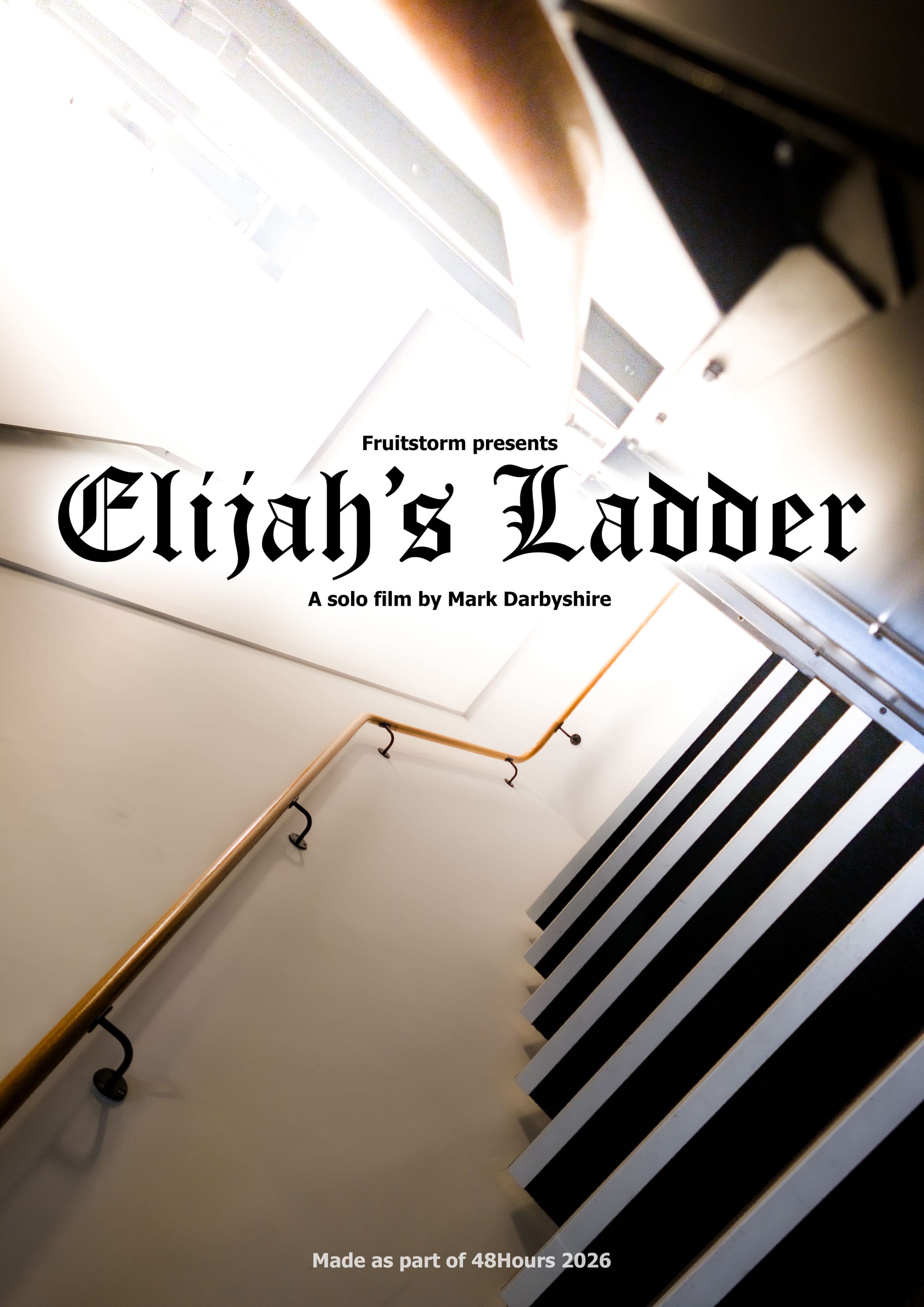 Poster. Fruitstorm presents Elijah's Ladder, a solo film by Mark Darbyshire, made as part of 48Hours 2026. High-contrast image on an unusual angle showing a minimalist staircase inside a high-rise building winding up to a blinding light.